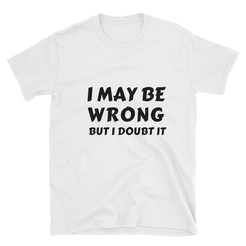 I May Be Wrong Tee
