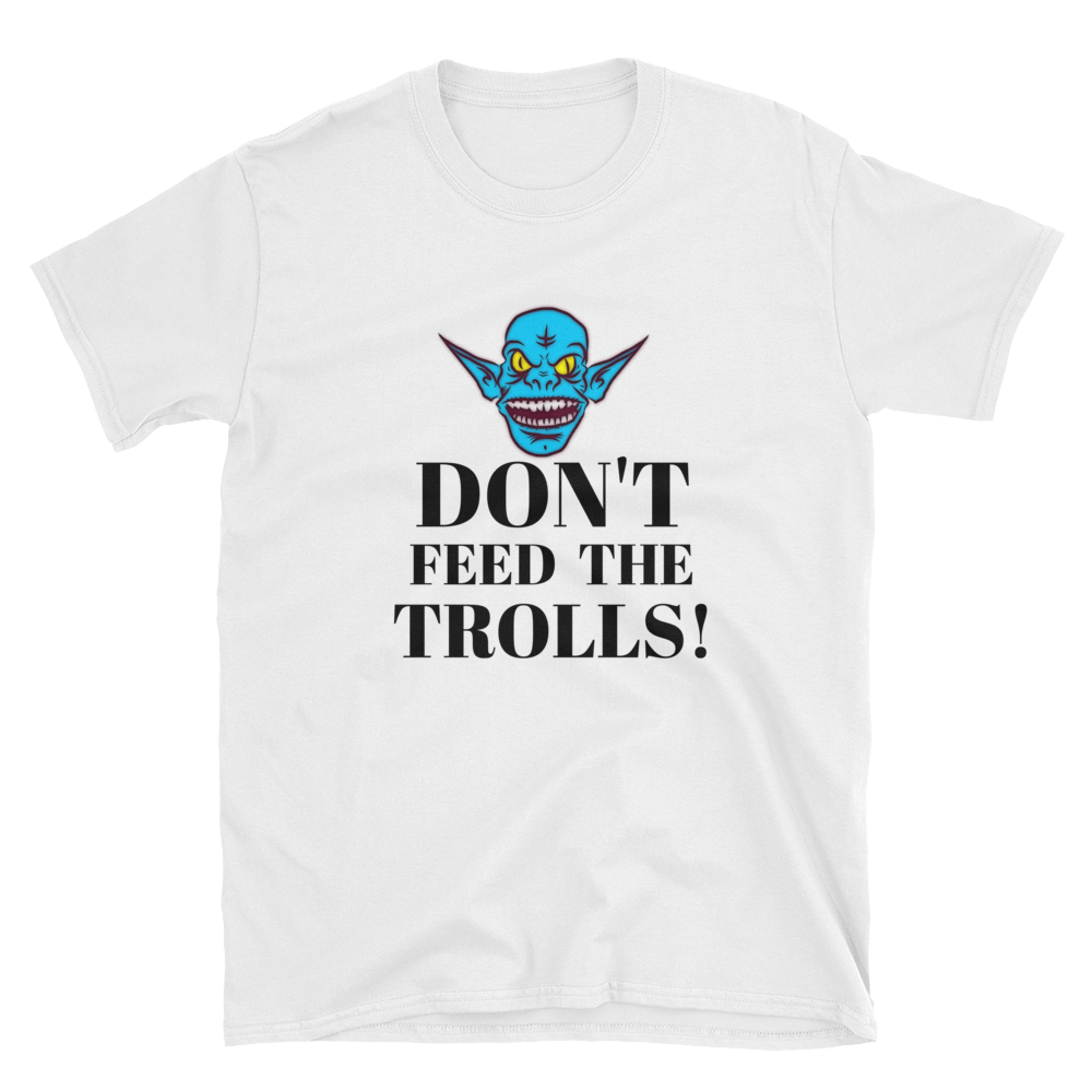 Don't Feed The Trolls Tee