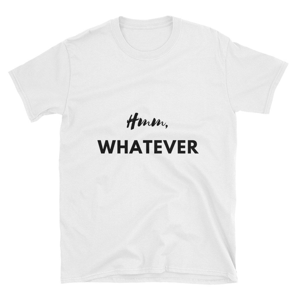 Hmm Whatever Tee